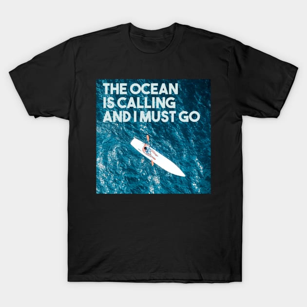 the ocean is calling and i must go T-Shirt by Egit